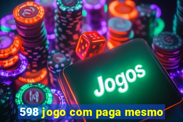 598 jogo com paga mesmo